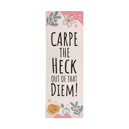 CARPE THE Heck OUT OF THAT Diem!