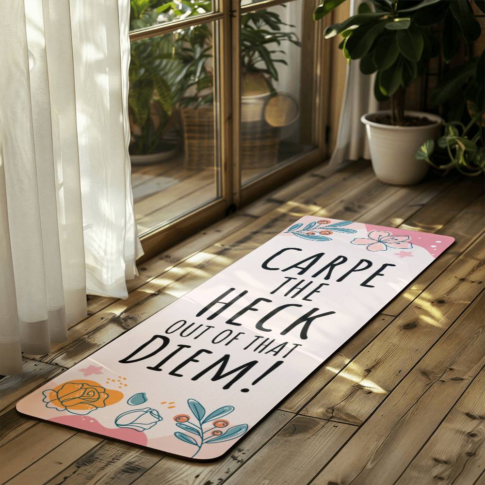 CARPE THE Heck OUT OF THAT Diem!